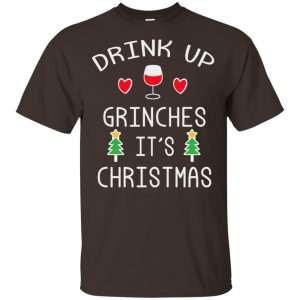 Drink Up Grinches It's Christmas Sweater, Hoodie, T-Shirts 17 Drink Up Grinches It's Christmas Sweater, Hoodie, T-Shirts 17