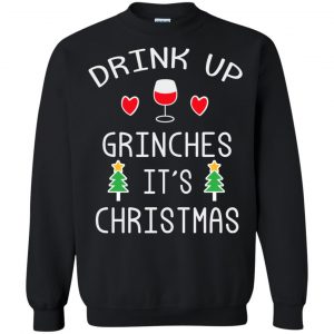 Drink Up Grinches It's Christmas Sweater, Hoodie, T-Shirts 20 Drink Up Grinches It's Christmas Sweater, Hoodie, T-Shirts 20