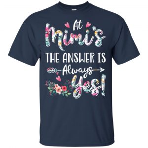 At Mimi's The Answer Is Always Yes Floral Mother's Day Gift T-Shirts, Hoodie, Tank 17