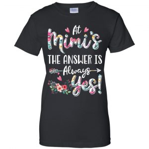At Mimi's The Answer Is Always Yes Floral Mother's Day Gift T-Shirts, Hoodie, Tank 22