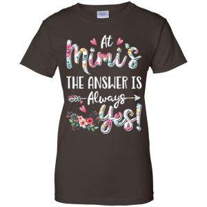 At Mimi's The Answer Is Always Yes Floral Mother's Day Gift T-Shirts, Hoodie, Tank 23