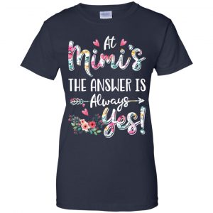 At Mimi's The Answer Is Always Yes Floral Mother's Day Gift T-Shirts, Hoodie, Tank 24