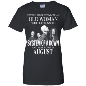 An Old Woman Who Listens To System Of A Down And Was Born In August T-Shirts, Hoodie, Tank 22