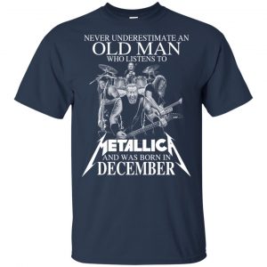 An Old Man Who Listens To Metallica And Was Born In December T-Shirts, Hoodie, Tank 15