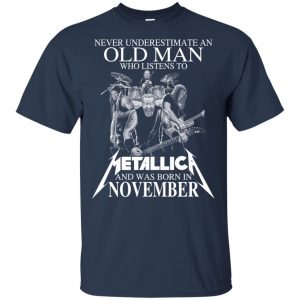 An Old Man Who Listens To Metallica And Was Born In November T-Shirts, Hoodie, Tank 16