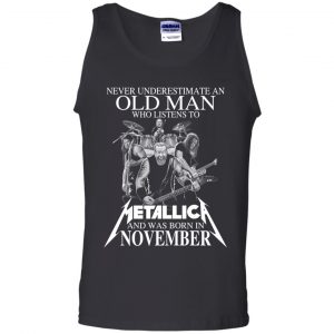 An Old Man Who Listens To Metallica And Was Born In November T-Shirts, Hoodie, Tank 24