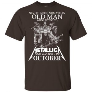 An Old Man Who Listens To Metallica And Was Born In October T-Shirts, Hoodie, Tank 17 An Old Man Who Listens To Metallica And Was Born In October T-Shirts, Hoodie, Tank 17