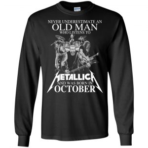 An Old Man Who Listens To Metallica And Was Born In October T-Shirts, Hoodie, Tank 18 An Old Man Who Listens To Metallica And Was Born In October T-Shirts, Hoodie, Tank 18