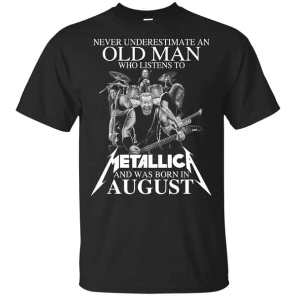 An Old Man Who Listens To Metallica And Was Born In August T-Shirts, Hoodie, Tank 3