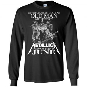 An Old Man Who Listens To Metallica And Was Born In June T-Shirts, Hoodie, Tank 18