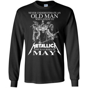 An Old Man Who Listens To Metallica And Was Born In May T-Shirts, Hoodie, Tank 18