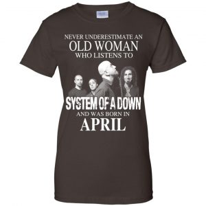 An Old Woman Who Listens To System Of A Down And Was Born In April T-Shirts, Hoodie, Tank 23