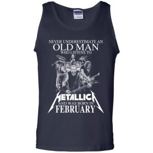 An Old Man Who Listens To Metallica And Was Born In February T-Shirts, Hoodie, Tank 25 An Old Man Who Listens To Metallica And Was Born In February T-Shirts, Hoodie, Tank 25