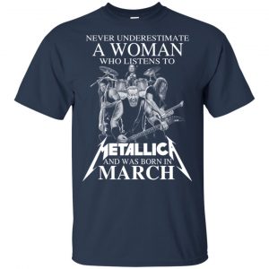 A Woman Who Listens To Metallica And Was Born In March T-Shirts, Hoodie, Tank 17