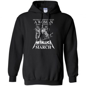 A Woman Who Listens To Metallica And Was Born In March T-Shirts, Hoodie, Tank 18