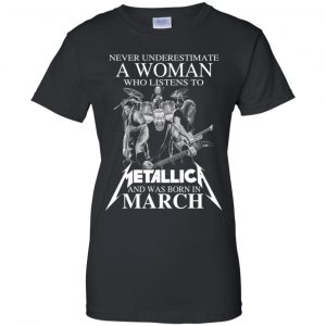 A Woman Who Listens To Metallica And Was Born In March T-Shirts, Hoodie, Tank 22