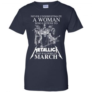 A Woman Who Listens To Metallica And Was Born In March T-Shirts, Hoodie, Tank 24