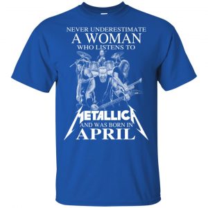 A Woman Who Listens To Metallica And Was Born In April T-Shirts, Hoodie, Tank 16