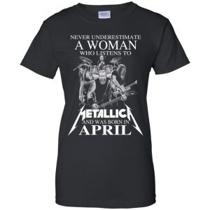 A Woman Who Listens To Metallica And Was Born In April T-Shirts, Hoodie, Tank 22