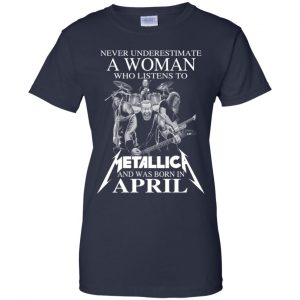 A Woman Who Listens To Metallica And Was Born In April T-Shirts, Hoodie, Tank 24