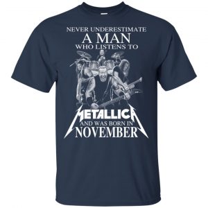 A Man Who Listens To Metallica And Was Born In November T-Shirts, Hoodie, Tank 16