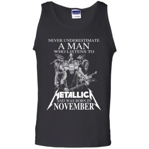 A Man Who Listens To Metallica And Was Born In November T-Shirts, Hoodie, Tank 24