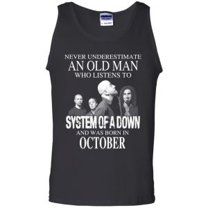 An Old Man Who Listens To System Of A Down And Was Born In October T-Shirts, Hoodie, Tank 24
