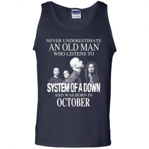 An Old Man Who Listens To System Of A Down And Was Born In October T-Shirts, Hoodie, Tank 25