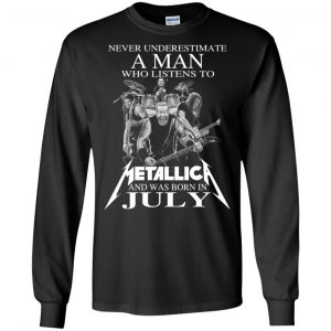 A Man Who Listens To Metallica And Was Born In July T-Shirts, Hoodie, Tank 18