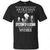 An Old Man Who Listens To System Of A Down And Was Born In November T-Shirts, Hoodie, Tank 1