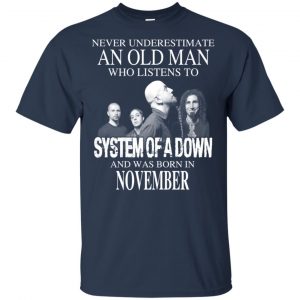 An Old Man Who Listens To System Of A Down And Was Born In November T-Shirts, Hoodie, Tank 16
