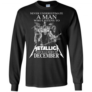A Man Who Listens To Metallica And Was Born In December T-Shirts, Hoodie, Tank 18
