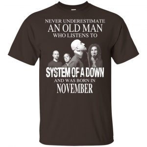 An Old Man Who Listens To System Of A Down And Was Born In November T-Shirts, Hoodie, Tank 17