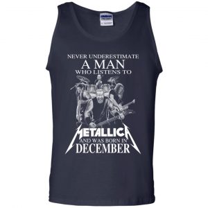 A Man Who Listens To Metallica And Was Born In December T-Shirts, Hoodie, Tank 25