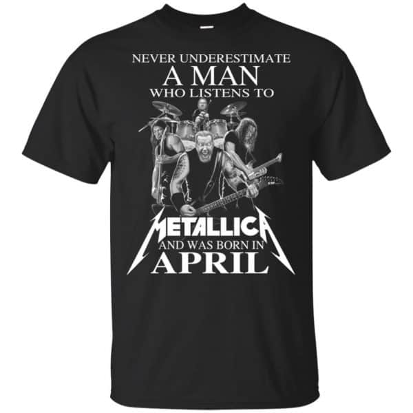 A Man Who Listens To Metallica And Was Born In April T-Shirts, Hoodie, Tank 3