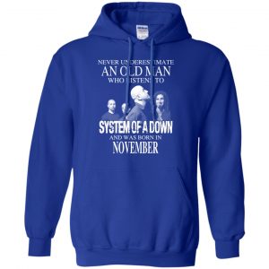 An Old Man Who Listens To System Of A Down And Was Born In November T-Shirts, Hoodie, Tank 23