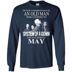 An Old Man Who Listens To System Of A Down And Was Born In May T-Shirts, Hoodie, Tank 19