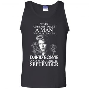 A Man Who Listens To David Bowie And Was Born In September T-Shirts, Hoodie, Tank 24