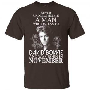 A Man Who Listens To David Bowie And Was Born In November T-Shirts, Hoodie, Tank 17
