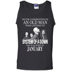 An Old Man Who Listens To System Of A Down And Was Born In January T-Shirts, Hoodie, Tank 24