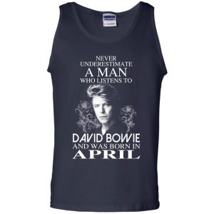A Man Who Listens To David Bowie And Was Born In April T-Shirts, Hoodie, Tank 25
