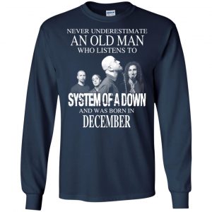 An Old Man Who Listens To System Of A Down And Was Born In December T-Shirts, Hoodie, Tank 19