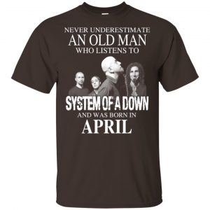 An Old Man Who Listens To System Of A Down And Was Born In April T-Shirts, Hoodie, Tank 17