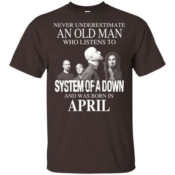 An Old Man Who Listens To System Of A Down And Was Born In April T-Shirts, Hoodie, Tank 6