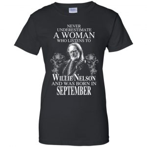 A Woman Who Listens To Willie Nelson And Was Born In September T-Shirts, Hoodie, Tank 22