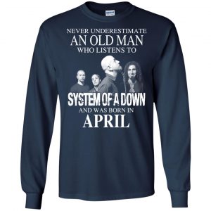 An Old Man Who Listens To System Of A Down And Was Born In April T-Shirts, Hoodie, Tank 19