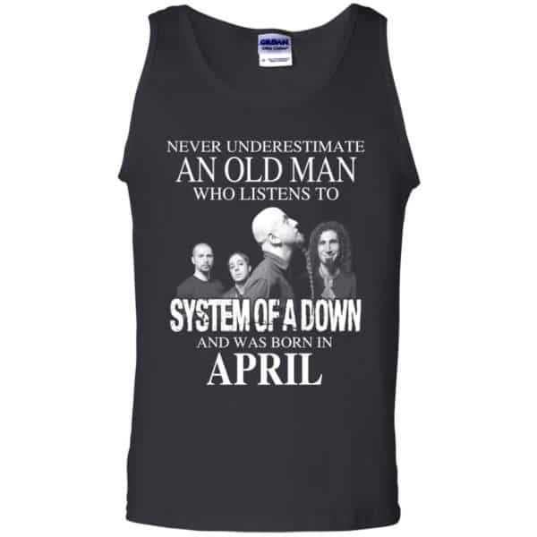 An Old Man Who Listens To System Of A Down And Was Born In April T-Shirts, Hoodie, Tank 13
