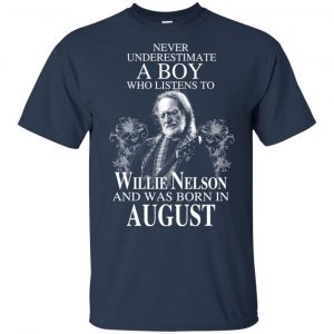 A Boy Who Listens To Willie Nelson And Was Born In August T-Shirts, Hoodie, Tank 16