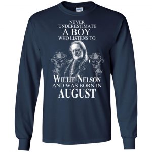 A Boy Who Listens To Willie Nelson And Was Born In August T-Shirts, Hoodie, Tank 19
