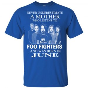 A Mother Who Listens To Foo Fighters And Was Born In June T-Shirts, Hoodie, Tank 16